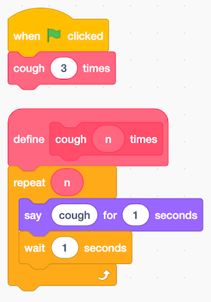 two sets of blocks. the first set of blocks is: "define cough n times", "repeat n", say cough for 1 seconds", "wait 1 seconds". the second set is: "when green flag clicked", "cough 3 times"